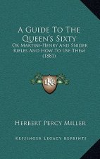 A Guide to the Queen's Sixty: Or Martini-Henry and Snider Rifles and How to Use Them (1881)