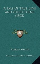 A Tale of True Love and Other Poems (1902)