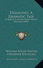 Dessalines, a Dramatic Tale: A Single Chapter from Haiti's History (1893)