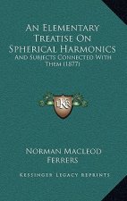 An Elementary Treatise on Spherical Harmonics: And Subjects Connected with Them (1877)