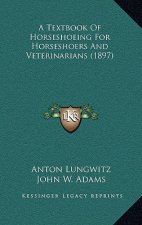 A Textbook of Horseshoeing for Horseshoers and Veterinarians (1897)