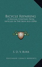 Bicycle Repairing: A Manual Compiled from Articles in the Iron Age (1896)