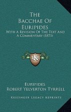 The Bacchae of Euripides: With a Revision of the Text and a Commentary (1871)