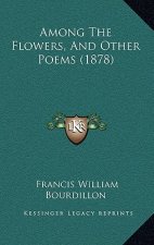 Among the Flowers, and Other Poems (1878)