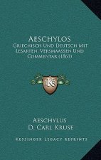 Aeschylos: Griechisch Und Deutsch Mit Lesarten, Versmaassen Und Commentar (1861)