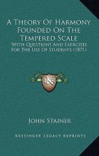 A Theory of Harmony Founded on the Tempered Scale: With Questions and Exercises for the Use of Students (1871)