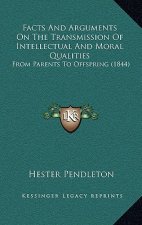 Facts and Arguments on the Transmission of Intellectual and Moral Qualities: From Parents to Offspring (1844)