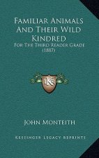 Familiar Animals and Their Wild Kindred: For the Third Reader Grade (1887)