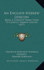An English-Hebrew Lexicon: Being a Complete Verbal Index to Gesenius' Hebrew Lexicon (1877)
