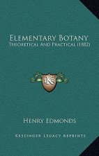 Elementary Botany: Theoretical and Practical (1882)