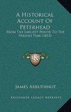 A Historical Account Of Peterhead: From The Earliest Period To The Present Time (1815)