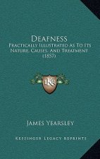 Deafness: Practically Illustrated as to Its Nature, Causes, and Treatment (1857)
