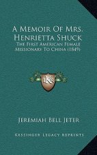 A Memoir of Mrs. Henrietta Shuck: The First American Female Missionary to China (1849)