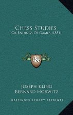 Chess Studies: Or Endings of Games (1851)