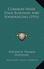 Common Sense Stair Building and Handrailing (1916)