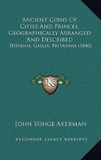 Ancient Coins of Cities and Princes, Geographically Arranged and Described: Hispania, Gallia, Britannia (1846)