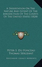 A Dissertation on the Nature and Extent of the Jurisdiction of the Courts of the United States (1824)