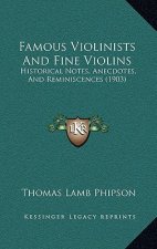 Famous Violinists and Fine Violins: Historical Notes, Anecdotes, and Reminiscences (1903)