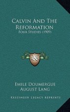 Calvin and the Reformation: Four Studies (1909)