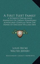 A First Fleet Family: A Hitherto Unpublished Narrative of Certain Remarkable Adventures Compiled from the Papers of Sergeant William Dew of