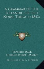 A Grammar of the Icelandic or Old Norse Tongue (1843)