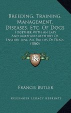 Breeding, Training, Management, Diseases, Etc. of Dogs: Together with an Easy and Agreeable Method of Instructing All Breeds of Dogs (1860)