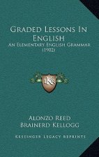 Graded Lessons in English: An Elementary English Grammar (1902)