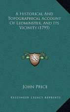A Historical And Topographical Account Of Leominster, And Its Vicinity (1795)