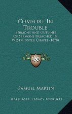 Comfort in Trouble: Sermons and Outlines of Sermons Preached in Westminster Chapel (1878)