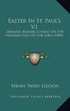 Easter in St. Paul's V1: Sermons Bearing Chiefly on the Resurrection of Our Lord (1890)
