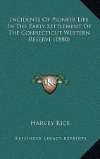 Incidents of Pioneer Life in the Early Settlement of the Connecticut Western Reserve (1880)