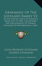 Genealogy of the Loveland Family V2: In the United States of America, from 1635 to 1892, Containing the Descendants of Thomas Loveland of Wethersfield