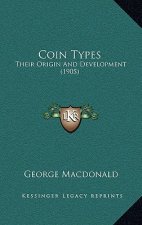 Coin Types: Their Origin and Development (1905)