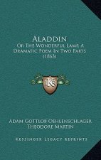 Aladdin: Or the Wonderful Lamp, a Dramatic Poem in Two Parts (1863)