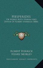 Hesperides: Or Works Both Human and Divine of Robert Herrick (1884)