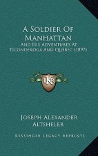 A Soldier of Manhattan: And His Adventures at Ticonderoga and Quebec (1897)