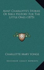 Aunt Charlotte's Stories of Bible History for the Little Ones (1875)