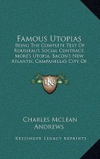 Famous Utopias: Being the Complete Text of Rousseau's Social Contract, More's Utopia, Bacon's New Atlantis, Campanella's City of the S
