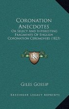Coronation Anecdotes: Or Select and Interesting Fragments of English Coronation Ceremonies (1823)