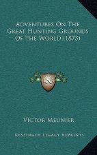 Adventures on the Great Hunting Grounds of the World (1873)