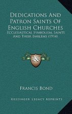 Dedications and Patron Saints of English Churches: Ecclesiastical Symbolism, Saints and Their Emblems (1914)