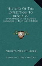 History Of The Expedition To Russia V2: Undertaken By The Emperor Napoleon, In The Year 1812 (1840)