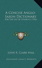 A Concise Anglo-Saxon Dictionary: For the Use of Students (1916)