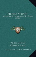 Henry Stuart: Cardinal of York, and His Times (1908)