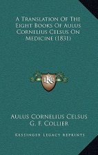 A Translation of the Eight Books of Aulus Cornelius Celsus on Medicine (1831)