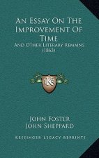 An Essay on the Improvement of Time: And Other Literary Remains (1863)