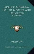 Adeline Mowbray or the Mother and Daughter: A Tale (1844)