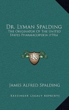 Dr. Lyman Spalding: The Originator of the United States Pharmacopoeia (1916)