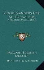 Good Manners for All Occasions: A Practical Manual (1904)