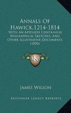 Annals of Hawick,1214-1814: With an Appendix Containing Biographical Sketches, and Other Illustrative Documents (1850)